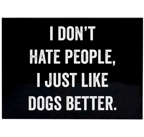 Imán "I Don´t Hate People, I Just Like Dogs Better"